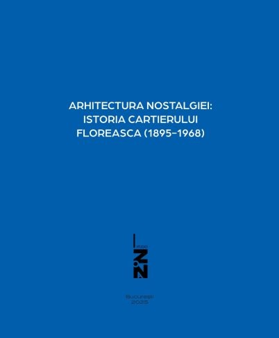 Arhitectura nostalgiei: istoria cartierului Floreasca (1919-1962) – Asociația Studio Zona