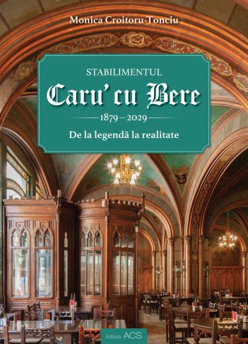 Stabilimentul Caru’ cu Bere (1879-2029). De la legendă la realitate – Asociația Art Conservation Support (ACS)