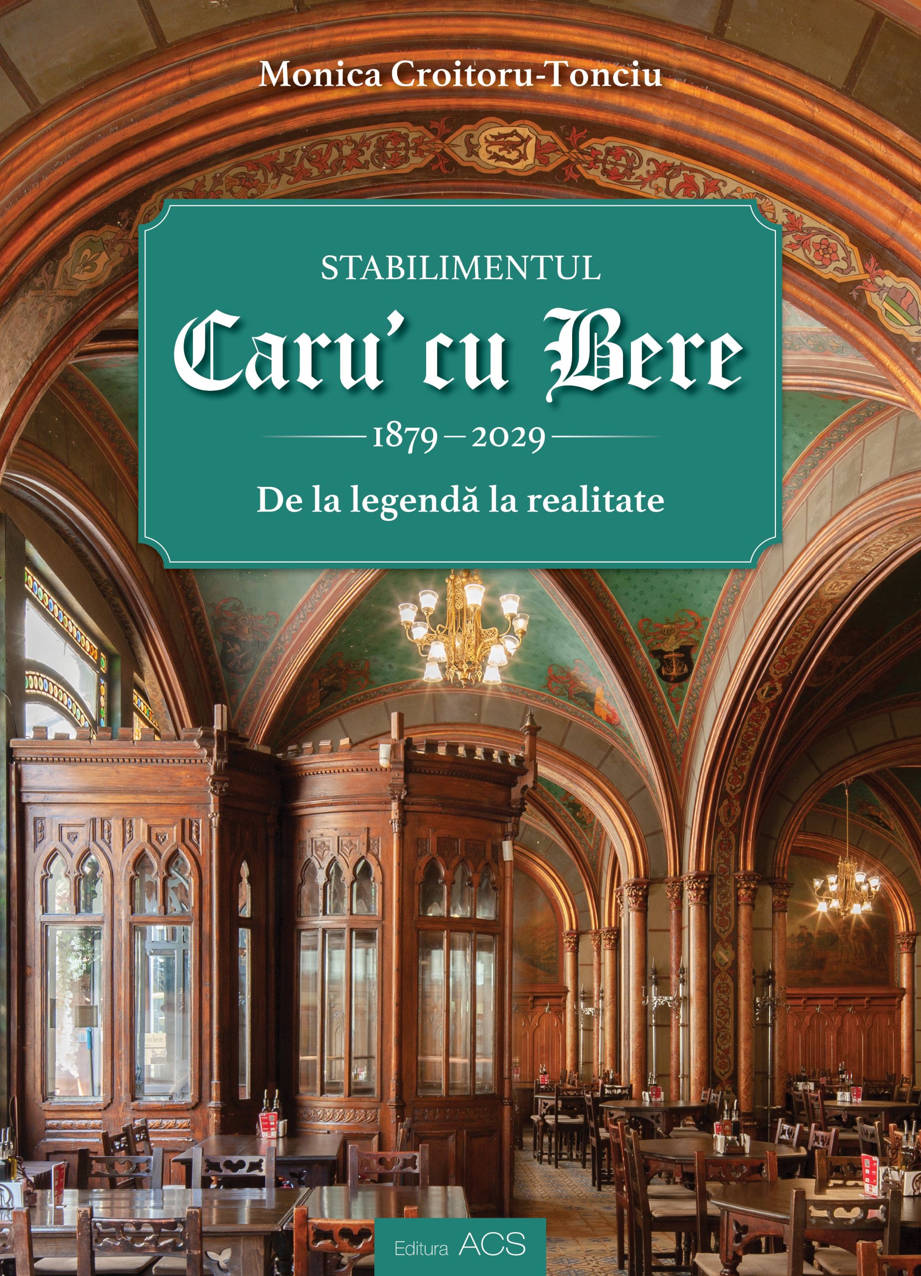 Stabilimentul Caru’ cu Bere (1879-2029). De la legendă la realitate – Asociația Art Conservation Support (ACS)