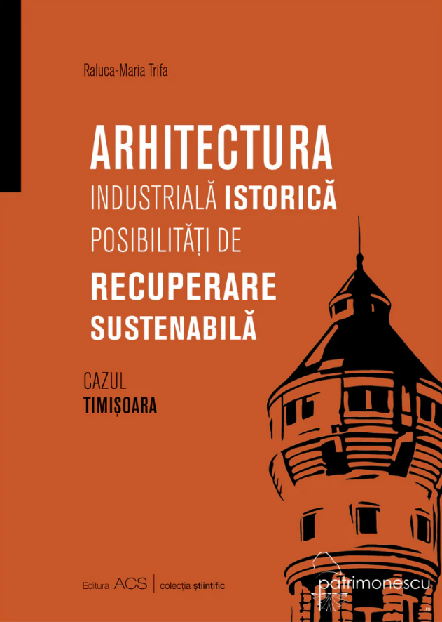 Arhitectura industrială istorică. Posibilități de recuperare sustenabilă. Cazul Timișoara – Asociația Art Conservation Support (ACS)